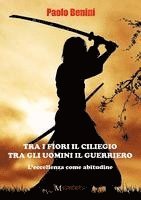 Paolo Benini - Tra i fiori il ciliegio tra gli uomini il guerriero: L'eccellenza come abitudine, Häftad