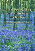 La Premiere Epitre de Jean (II) - Series de Paul C. Jong sur la croissance spirituelle 4: