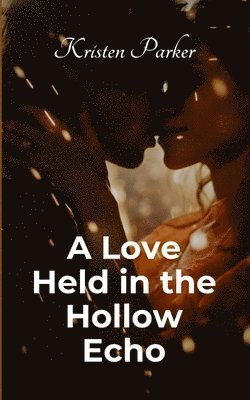 Kristen Parker - Love Held in the Hollow Echo, Häftad