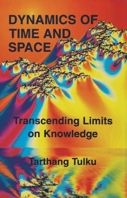 Tarthang Tulku - Dynamics of Time and Space: Transcending Limits on Knowledge, E-bok