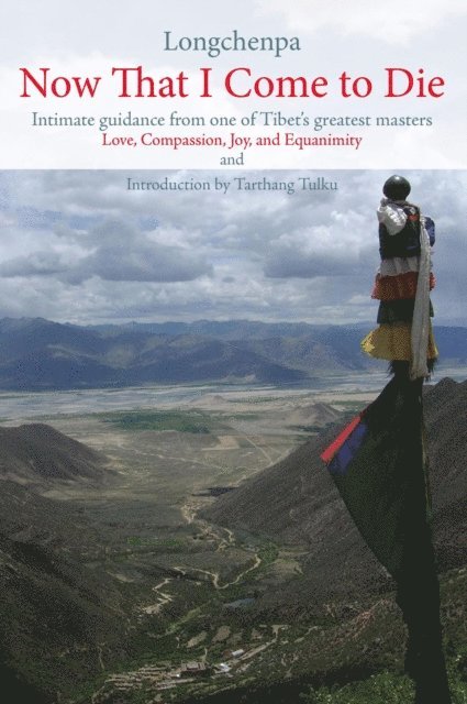 Longchenpa - Now That I Come to Die: Intimate Guidance from One of Tibet's Greatest Masters, E-bok