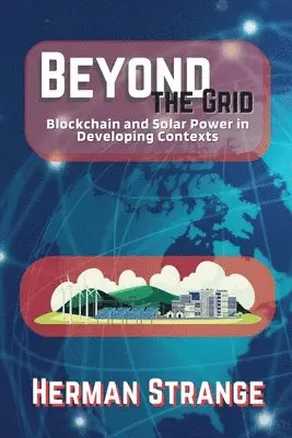 Herman Strange - Beyond the Grid-Blockchain and Solar Power in Developing Contexts, Häftad. Tillgänglighet: Lägg i varukorg