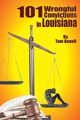Tom Aswell - 101 Wrongful Convictions In Louisiana, Häftad. Tillgänglighet: Lägg i varukorg