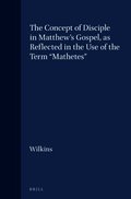 The Concept of Disciple in Matthew's Gospel, as Reflected in the Use of the Term "Mathetes"