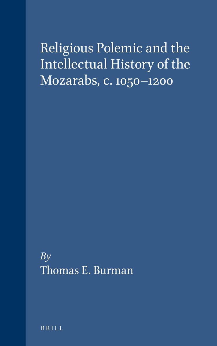 Religious Polemic and the Intellectual History of the Mozarabs, c. 1050-1200