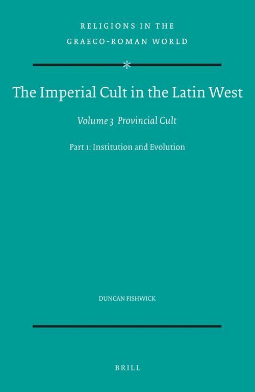 Duncan Fishwick - Imperial Cult in the Latin West, Volume III: Provincial Cult. Part 1: Institution and Evolution, Inbunden