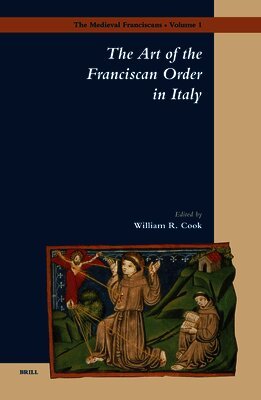 William J. Cook - The Art of the Franciscan Order in Italy, Inbunden