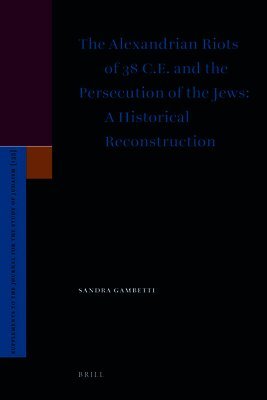 Sandra Gambetti - Alexandrian Riots of 38 C.E. and the Persecution of the Jews. A Historical Reconstruction, Inbunden