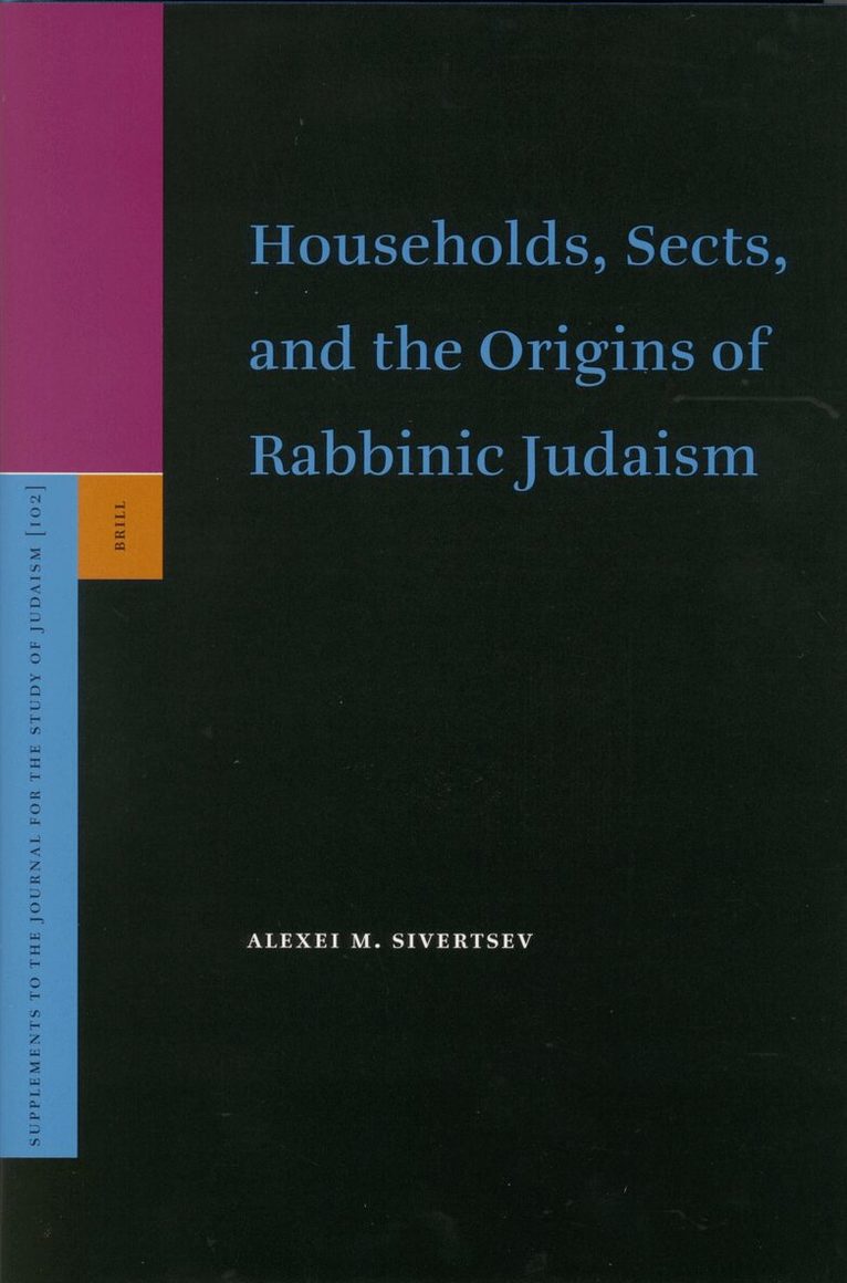 Alexei Sivertsev - Households, Sects, and the Origins of Rabbinic Judaism, Inbunden