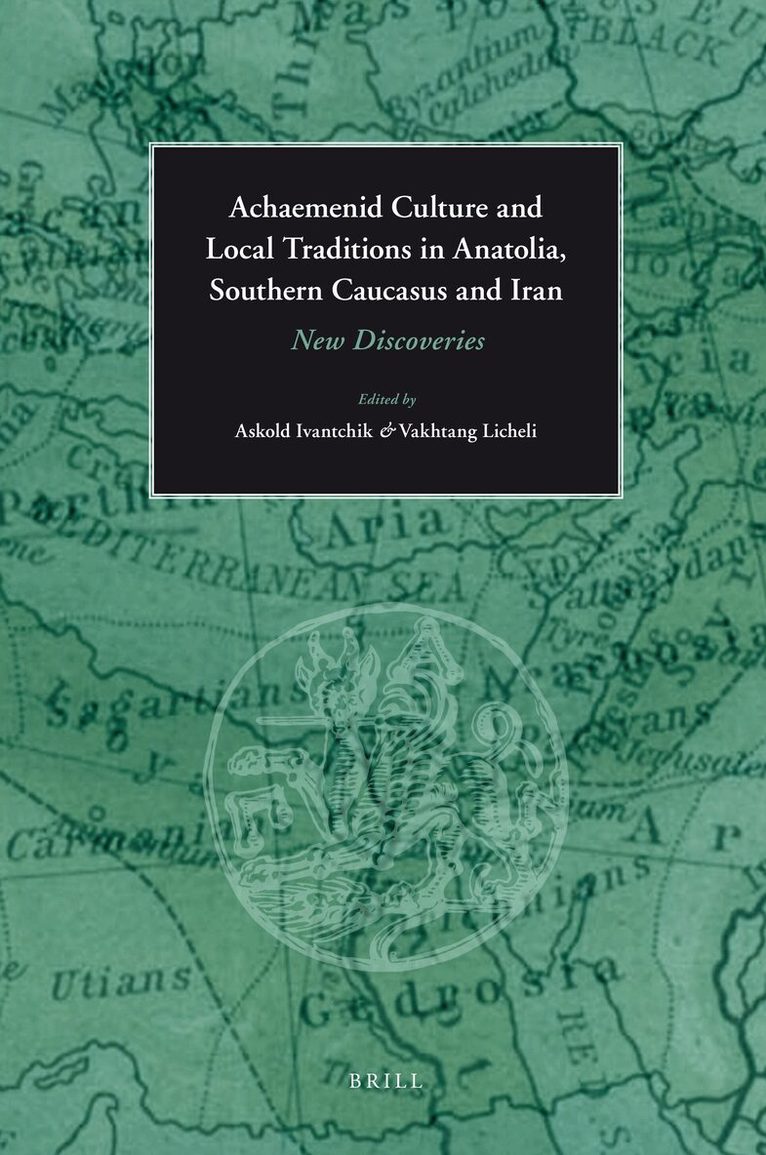 Ivantchik, Vakhtang Licheli - Achaemenid Culture and Local traditions in Anatolia, Southern Caucasus and Iran, Inbunden