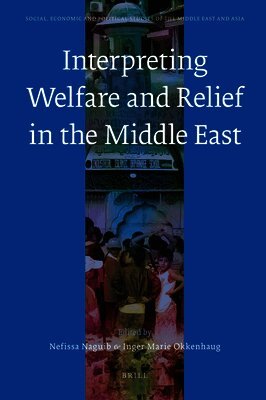 Nefissa Naguib, Inger Marie Okkenhaug - Interpreting Welfare and Relief in the Middle East, Inbunden