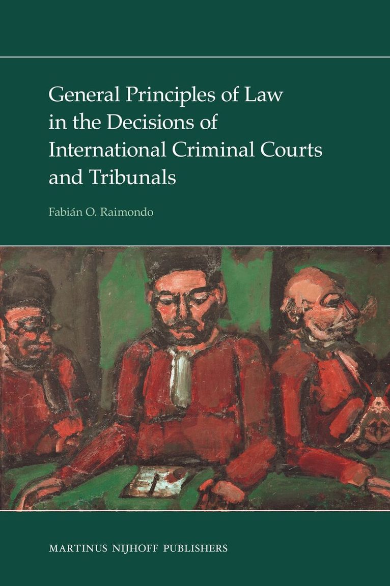 Fabián Raimondo - General Principles of Law in the Decisions of International Criminal Courts and Tribunals, Inbunden