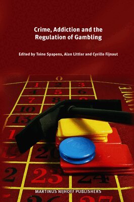 A. Spapens, Cyrille J.C.F. Fijnaut, Alan Littler - Crime, Addiction and the Regulation of Gambling, Inbunden