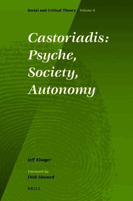 Jeff Klooger - Castoriadis: Psyche, Society, Autonomy, Inbunden
