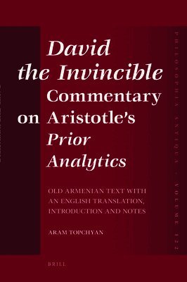 Aram Topchyan - David the Invincible, Commentary on Aristotle's Prior Analytics, Inbunden. Tillgänglighet: Lägg i varukorg