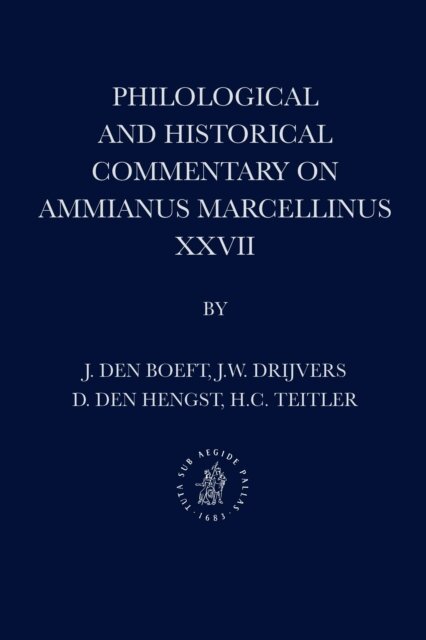 Hans C. Teitler, Daniel den Hengst, Jan Willem Drijvers, Jan den Boeft - Philological and Historical Commentary on Ammianus Marcellinus XXVII, E-bok