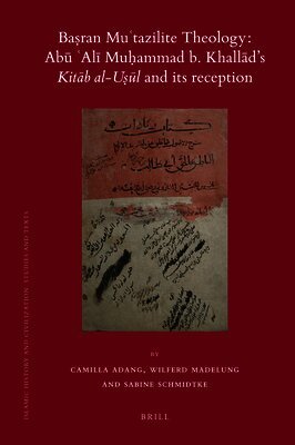Camilla Adang, Wilferd Madelung, Sabine Schmidtke - Baṣran Muʿtazilite Theology: Abū ʿAlī Muḥammad b. Khallād’s Kitāb al-uṣūl and its reception, Inbunden. Tillgänglighet: Lägg i varukorg