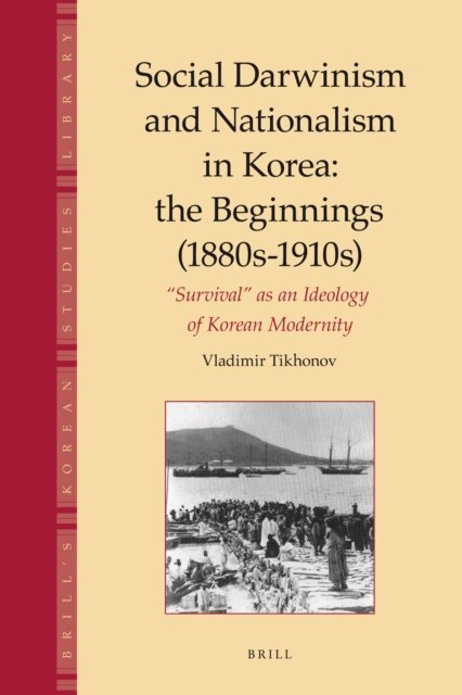 Vladimir Tikhonov - Social Darwinism and Nationalism in Korea: the Beginnings (1880s-1910s), E-bok