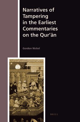 Gordon Nickel - Narratives of Tampering in the Earliest Commentaries on the Qur’ān, Inbunden