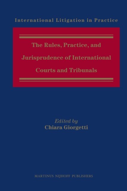 Chiara Giorgetti - Rules, Practice, and Jurisprudence of International Courts and Tribunals, E-bok