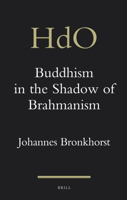 Johannes Bronkhorst - Buddhism in the Shadow of Brahmanism, E-bok