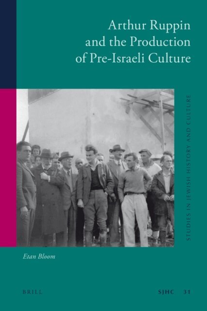 Etan Bloom - Arthur Ruppin and the Production of Pre-Israeli Culture, E-bok