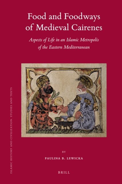 Paulina Lewicka - Food and Foodways of Medieval Cairenes, E-bok