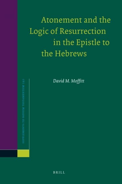 David M. Moffitt - Atonement and the Logic of Resurrection in the Epistle to the Hebrews, E-bok