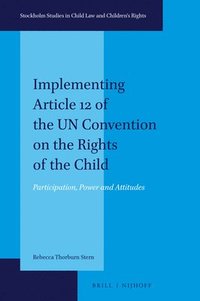 Implementing Article 12 of the Un Convention on the Rights of the Child: Participation, Power and Attitudes