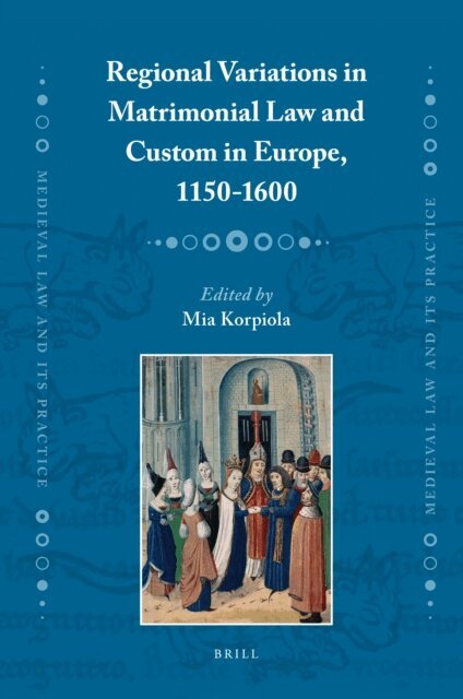 Mia Korpiola - Regional Variations in Matrimonial Law and Custom in Europe, 1150-1600, E-bok