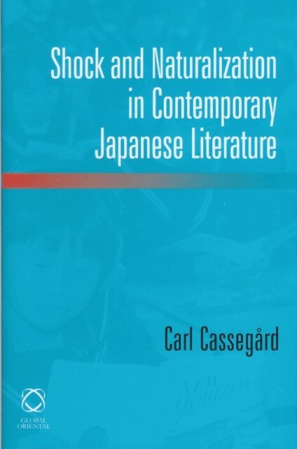 Carl Cassegard - Shock and Naturalization in Contemporary Japanese Literature, E-bok