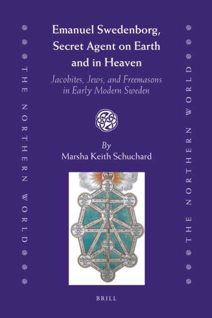 Marsha Keith Schuchard - Emanuel Swedenborg, Secret Agent on Earth and in Heaven, E-bok