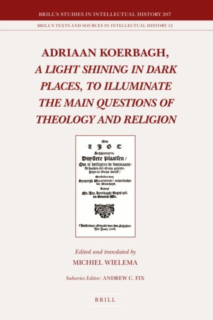 Michiel R. Wielema - Adriaan Koerbagh, A Light Shining in Dark Places, to Illuminate the Main Questions of Theology and Religion, E-bok