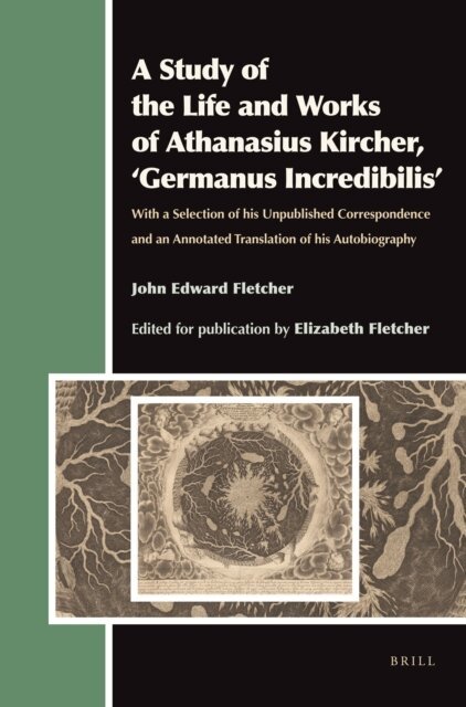 John Edward Fletcher - Study of the Life and Works of Athanasius Kircher, 'Germanus Incredibilis', E-bok