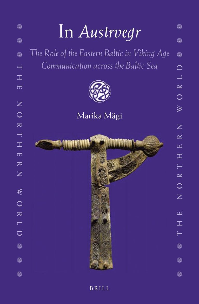 Marika Mägi - In Austrvegr: The Role of the Eastern Baltic in Viking Age Communication across the Baltic Sea, Inbunden
