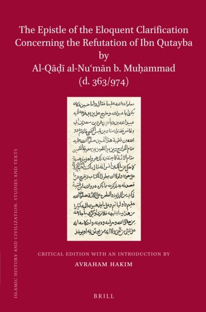 Avraham Hakim - Epistle of the Eloquent Clarification Concerning the Refutation of Ibn Qutayba by Al-Qadi al-Nu?man b. Muhammad (d. 363/974), E-bok