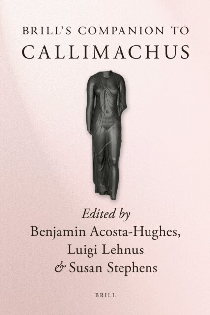 Susan Stephens, Luigi Lehnus, Benjamin Acosta-Hughes - Brill's Companion to Callimachus, E-bok