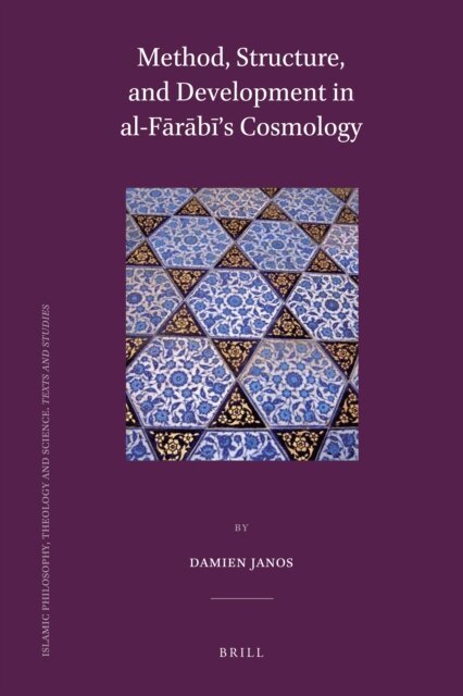 Damien Janos - Method, Structure, and Development in al-Farabi's Cosmology, E-bok