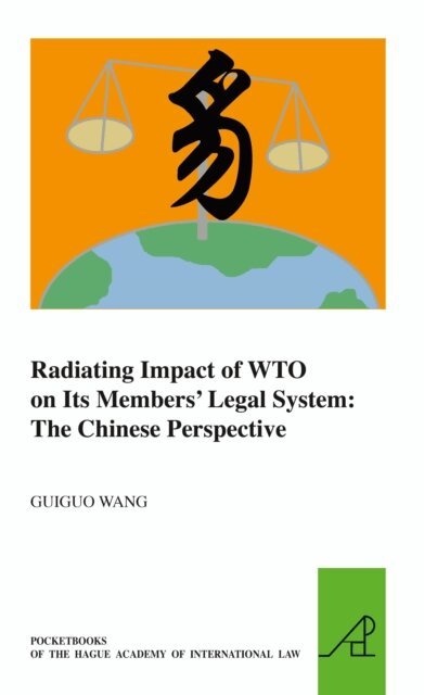 Guiguo Wang - Radiating Impact of WTO on Its Members' Legal System: The Chinese Perspective, E-bok