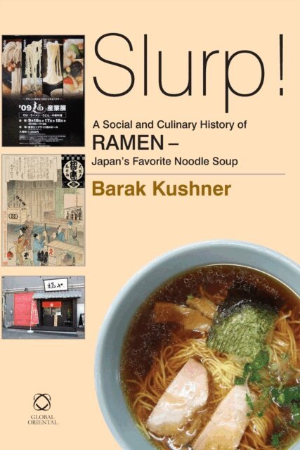 Barak Kushner - Slurp! A Social and Culinary History of Ramen - Japan's Favorite Noodle Soup, E-bok
