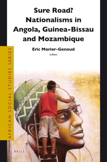 Eric Morier-Genoud - Sure Road? Nationalisms in Angola, Guinea-Bissau and Mozambique, E-bok