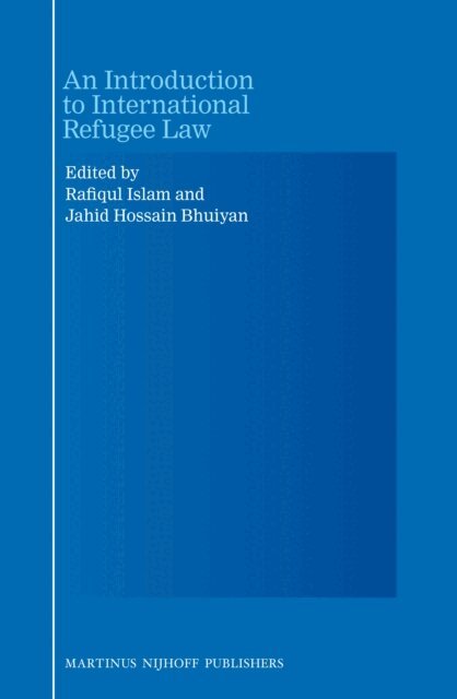 Md. Jahid Hossain Bhuiyan, M. Rafiqul Islam - Introduction to International Refugee Law, E-bok