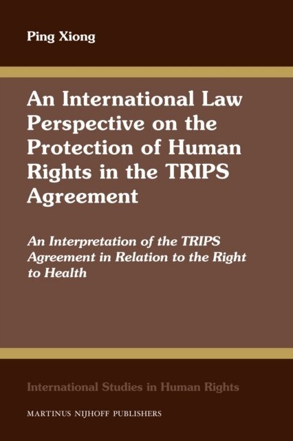 Ping Xiong - International Law Perspective on the Protection of Human Rights in the TRIPS Agreement, E-bok