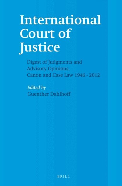 Guenther Dahlhoff - International Court of Justice, Digest of Judgments and Advisory Opinions, Canon and Case Law 1946 - 2012 (2 Vols.), E-bok