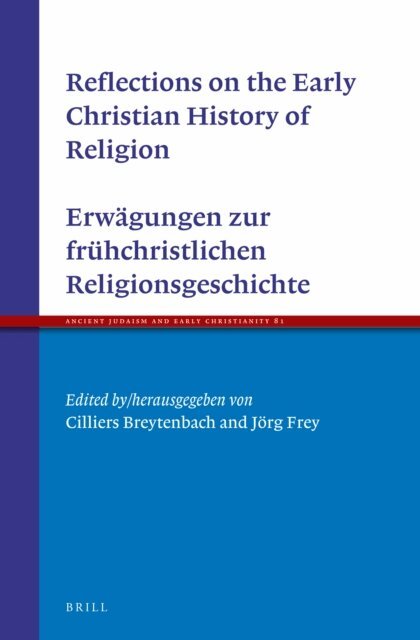 Jorg Frey, Cilliers Breytenbach - Reflections on the Early Christian History of Religion - Erwagungen zur fruhchristlichen Religionsgeschichte, E-bok