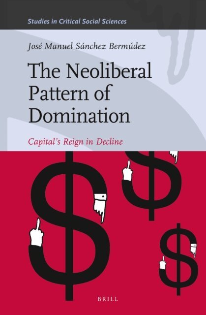 Jose Manuel Sanchez Bermudez - Neoliberal Pattern of Domination, E-bok