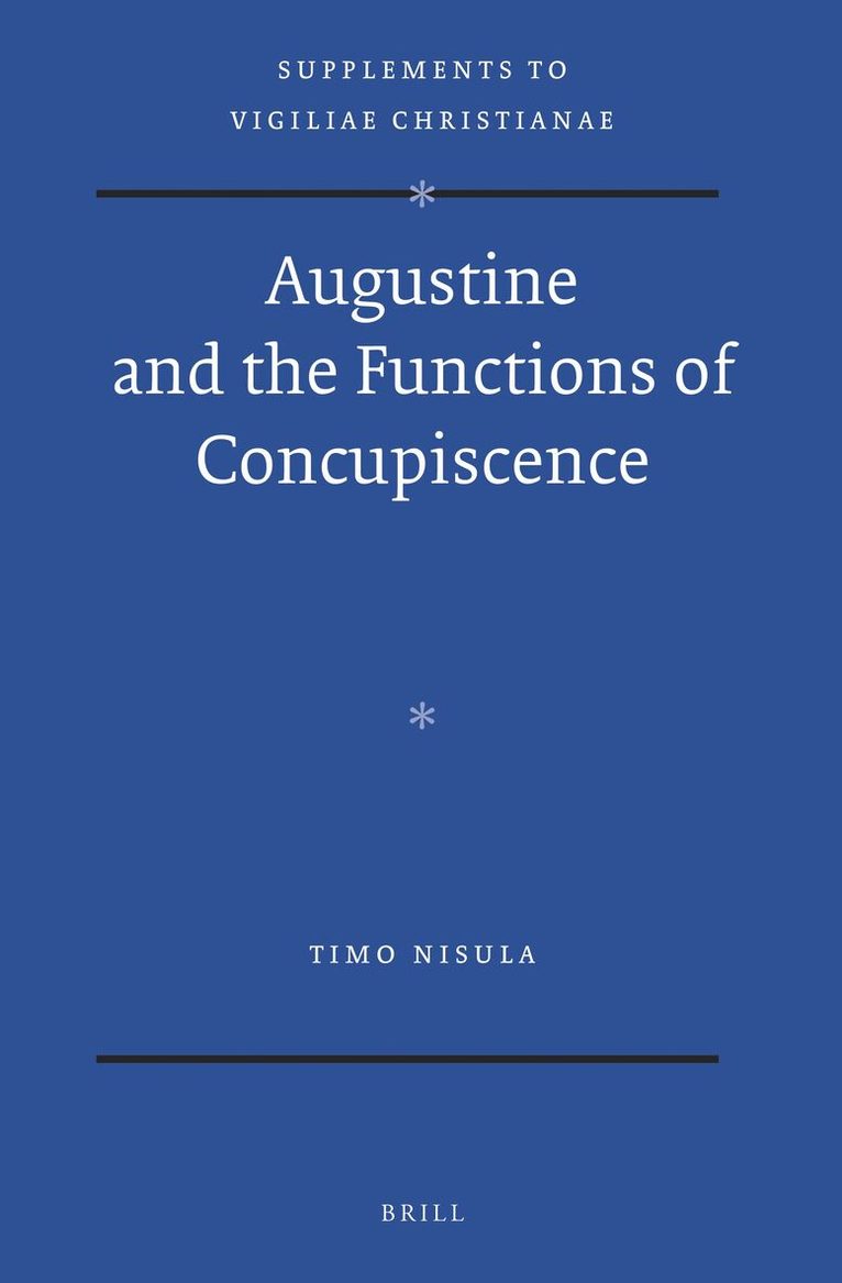 Timo Nisula - Augustine and the Functions of Concupiscence, Inbunden