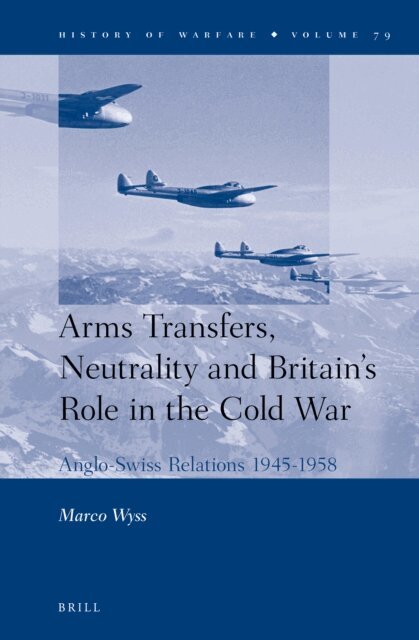 Marco Wyss - Arms Transfers, Neutrality and Britain's Role in the Cold War, E-bok