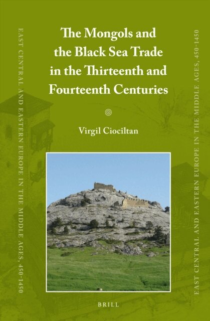 Virgil Ciociltan - Mongols and the Black Sea Trade in the Thirteenth and Fourteenth Centuries, E-bok