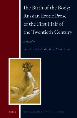Alexei Lalo - Birth of the Body — Russian Erotic Prose of the First Half of the Twentieth Century: A Reader, Inbunden. Tillgänglighet: Lägg i varukorg